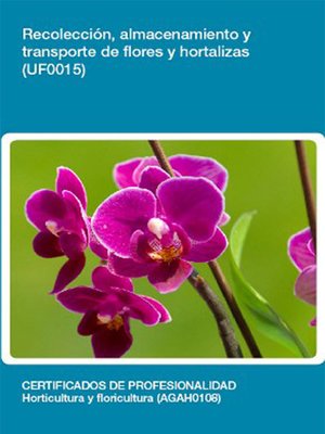 cover image of UF0015--Recolección, almacenamiento y transporte de flores y hortalizas
